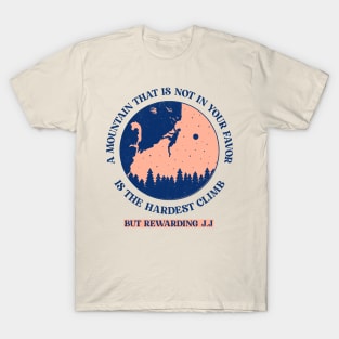 A Mountain That Is Not in Your Favor Is the Hardest Climb, But Rewarding T-Shirt